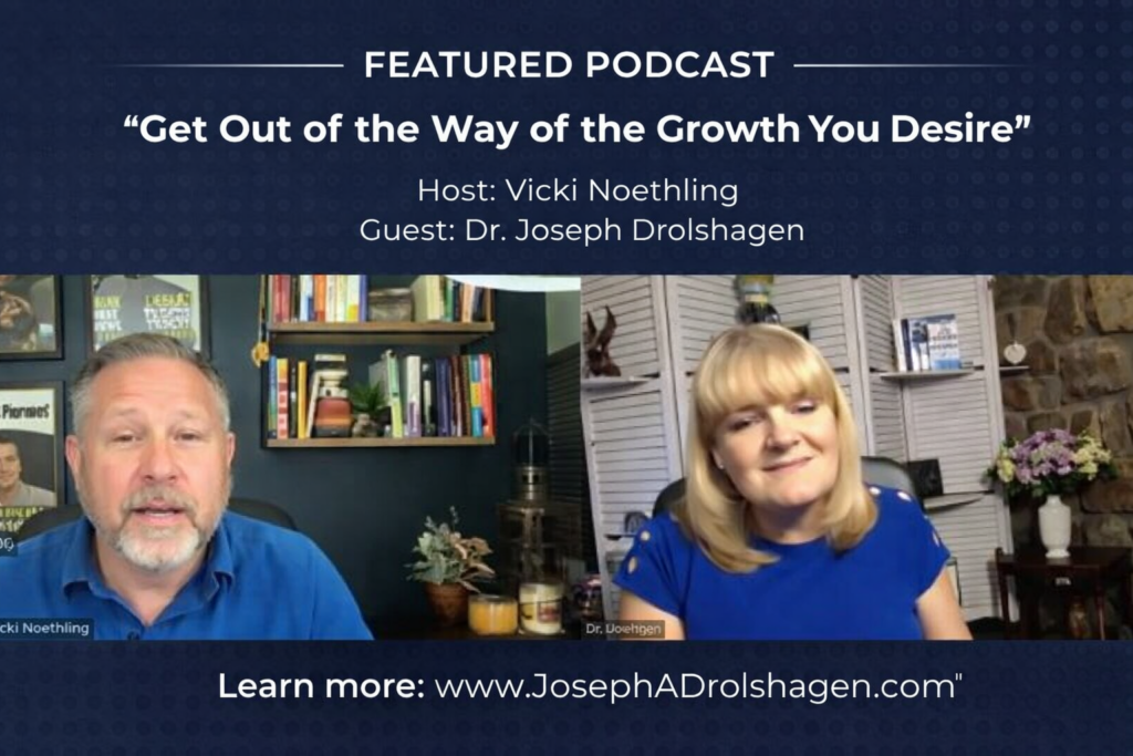 Edit the attached podcast screenshot without changing the people, their expressions, the layout, or the overall appearance. Keep the original image exactly as it is. Add a clean, modern banner at the top with a dark navy blue background and white text. The text should read: FEATURED PODCAST "Get Out of the Way of the Growth You Desire" Host: Vicki Noethling Guest: Dr. Joseph Drolshagen At the bottom of the image, add: Learn more: www.JosephADrolshagen.com⁠� Use elegant fonts such as Montserrat or Poppins. Make the title bold and prominent. Keep the design professional, premium, and suitable for LinkedIn, Facebook, and Instagram. Do not crop, blur, replace, or modify the podcast screenshot. Only add the text and subtle design elements that complement the existing image while preserving the original broadcast.